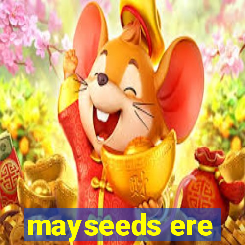 mayseeds ere